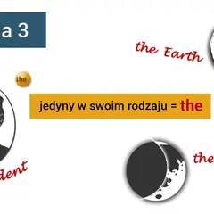 Zasada 3: kiedy używamy "the"? Przykładem jest "the Earth", "the Moon" i "the President", bo są jedyne w swoim rodzaju.