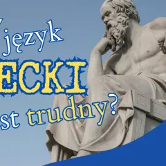 Czy język grecki jest trudny? Rzeźba Sokratesa i greckie wzory.