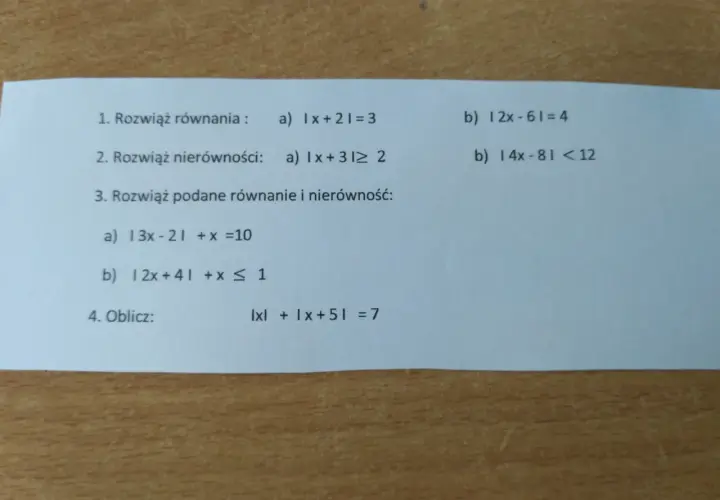 Zadania z wartością bezwzględną nierówności i równań: |x+2|=3, |x+3|≥2, |3x-2|+x=10, |2x+4|+x≤1, |x|+|x+5|=7.