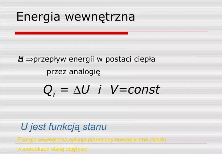 Energia wewnętrzna to suma energii kinetycznej i potencjalnej cząsteczek. Opisuje przemiany energetyczne układu w warunkach stałej objętości.