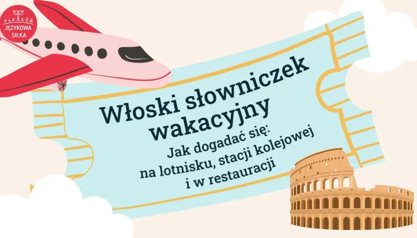 Włoski słowniczek wakacyjny: podstawowe zwroty po włosku na lotnisku, stacji kolejowej i w restauracji. Ilustracja z samolotem i Koloseum.